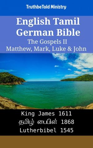 bigCover of the book English Tamil German Bible - The Gospels II - Matthew, Mark, Luke & John by 