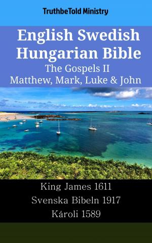 Cover of the book English Swedish Hungarian Bible - The Gospels II - Matthew, Mark, Luke & John by TruthBeTold Ministry