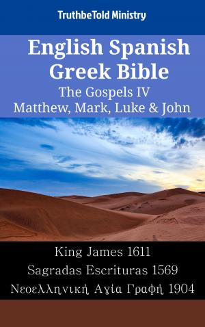 Cover of the book English Spanish Greek Bible - The Gospels IV - Matthew, Mark, Luke & John by TruthBeTold Ministry