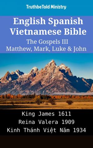 Cover of the book English Spanish Vietnamese Bible - The Gospels III - Matthew, Mark, Luke & John by TruthBeTold Ministry