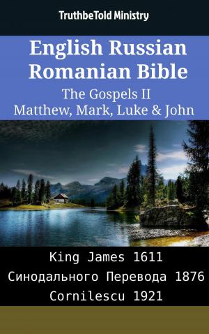 Cover of the book English Russian Romanian Bible - The Gospels II - Matthew, Mark, Luke & John by TruthBeTold Ministry