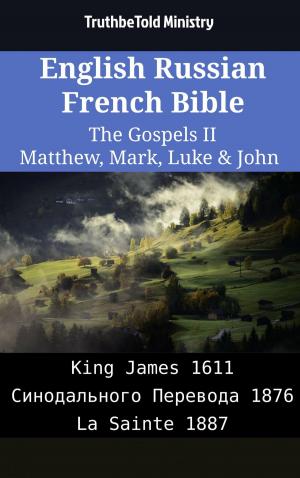 Cover of the book English Russian French Bible - The Gospels II - Matthew, Mark, Luke & John by TruthBeTold Ministry