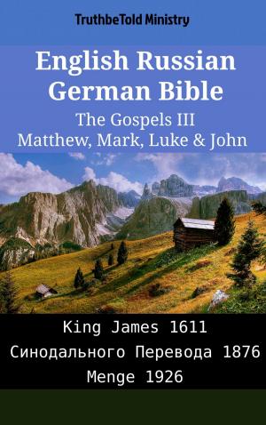 Cover of the book English Russian German Bible - The Gospels III - Matthew, Mark, Luke & John by TruthBeTold Ministry