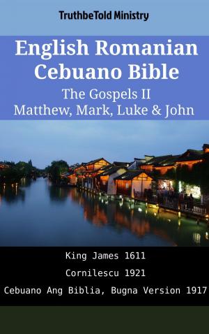 Cover of the book English Romanian Cebuano Bible - The Gospels II - Matthew, Mark, Luke & John by David Gibson