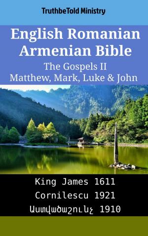 Cover of the book English Romanian Armenian Bible - The Gospels II - Matthew, Mark, Luke & John by TruthBeTold Ministry