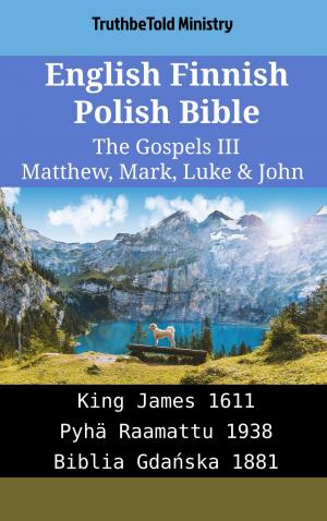 Cover of the book English Finnish Polish Bible - The Gospels III - Matthew, Mark, Luke & John by TruthBeTold Ministry