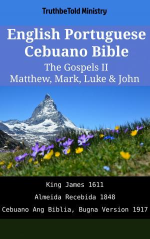 Cover of the book English Portuguese Cebuano Bible - The Gospels II - Matthew, Mark, Luke & John by TruthBeTold Ministry