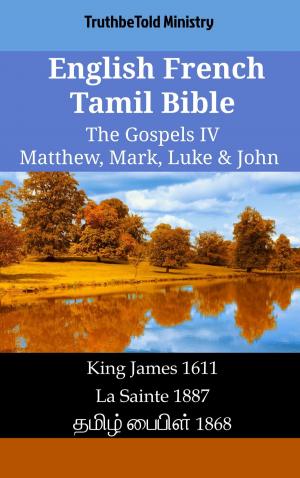 Cover of the book English French Tamil Bible - The Gospels IV - Matthew, Mark, Luke & John by Louis Segond