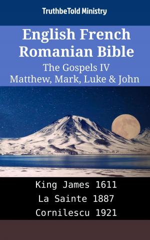 Cover of the book English French Romanian Bible - The Gospels IV - Matthew, Mark, Luke & John by Louis Segond