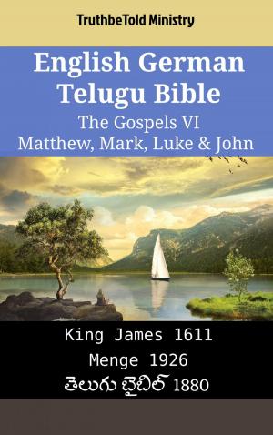 Cover of the book English German Telugu Bible - The Gospels VI - Matthew, Mark, Luke & John by TruthBeTold Ministry