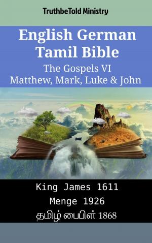 Cover of the book English German Tamil Bible - The Gospels VI - Matthew, Mark, Luke & John by TruthBeTold Ministry