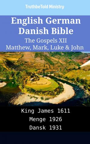 Cover of the book English German Danish Bible - The Gospels XII - Matthew, Mark, Luke & John by Anita Breitenberg