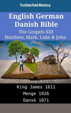 Cover of the book English German Danish Bible - The Gospels XIII - Matthew, Mark, Luke & John by R. A. Torrey