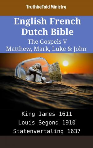 Cover of the book English French Dutch Bible - The Gospels V - Matthew, Mark, Luke & John by Ray Filby
