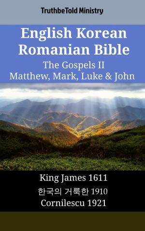 Cover of the book English Korean Romanian Bible - The Gospels II - Matthew, Mark, Luke & John by TruthBeTold Ministry