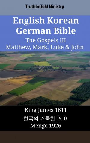 Cover of the book English Korean German Bible - The Gospels III - Matthew, Mark, Luke & John by TruthBeTold Ministry