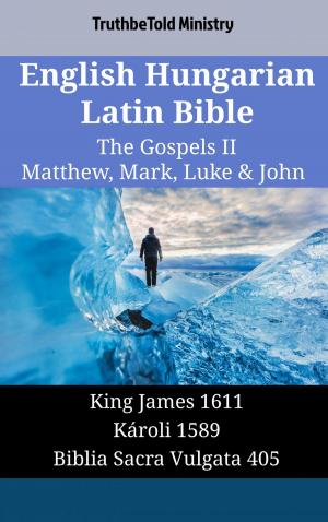 Cover of the book English Hungarian Latin Bible - The Gospels II - Matthew, Mark, Luke & John by TruthBeTold Ministry