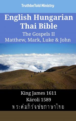 Cover of the book English Hungarian Thai Bible - The Gospels II - Matthew, Mark, Luke & John by TruthBeTold Ministry