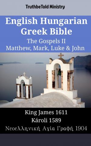 Cover of the book English Hungarian Greek Bible - The Gospels II - Matthew, Mark, Luke & John by TruthBeTold Ministry
