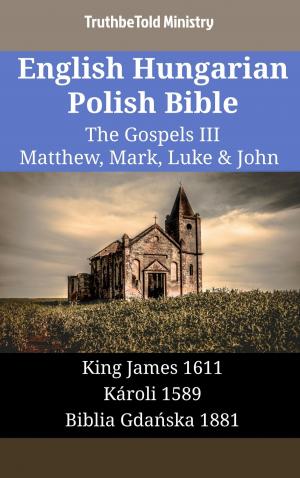 Cover of the book English Hungarian Polish Bible - The Gospels III - Matthew, Mark, Luke & John by TruthBeTold Ministry
