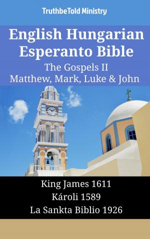 Cover of the book English Hungarian Esperanto Bible - The Gospels II - Matthew, Mark, Luke & John by TruthBeTold Ministry