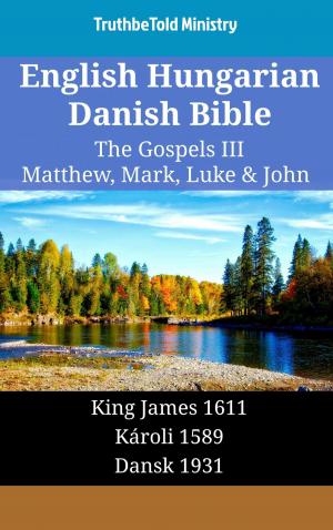 Cover of the book English Hungarian Danish Bible - The Gospels III - Matthew, Mark, Luke & John by TruthBeTold Ministry, James Strong, King James