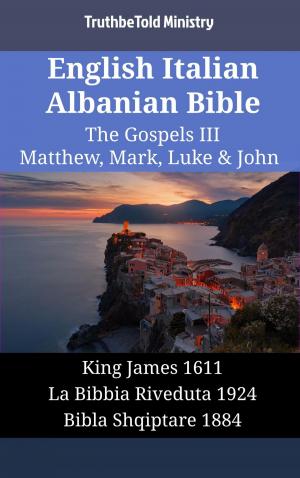 Cover of the book English Italian Albanian Bible - The Gospels III - Matthew, Mark, Luke & John by Jonathan Paul Mitchell