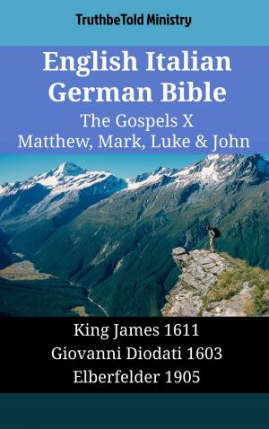 Cover of the book English Italian German Bible - The Gospels X - Matthew, Mark, Luke & John by TruthBeTold Ministry