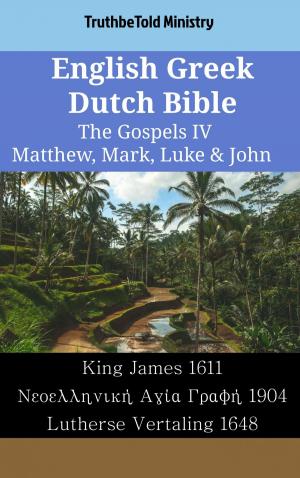 Cover of the book English Greek Dutch Bible - The Gospels IV - Matthew, Mark, Luke & John by TruthBeTold Ministry