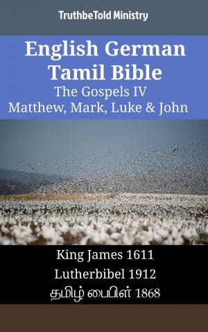 Cover of the book English German Tamil Bible - The Gospels IV - Matthew, Mark, Luke & John by TruthBeTold Ministry