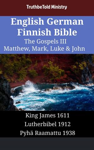 Cover of the book English German Finnish Bible - The Gospels III - Matthew, Mark, Luke & John by King James