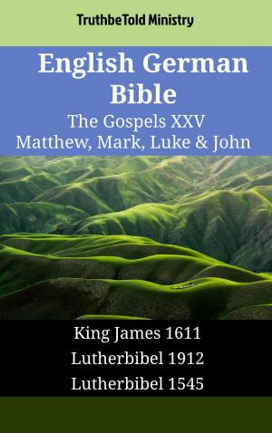 Cover of the book English German Bible - The Gospels XXV - Matthew, Mark, Luke & John by TruthBeTold Ministry