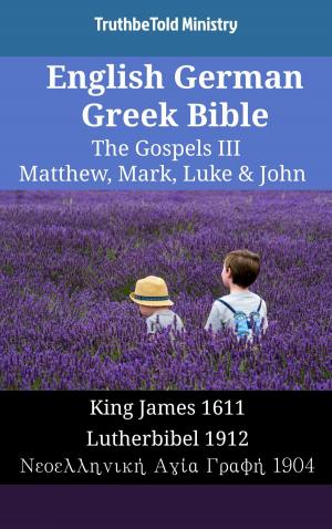 bigCover of the book English German Greek Bible - The Gospels III - Matthew, Mark, Luke & John by 