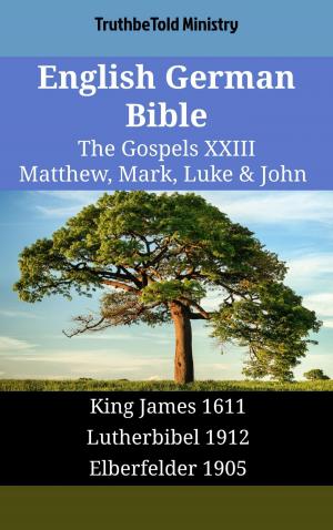 Cover of the book English German Bible - The Gospels XXIII - Matthew, Mark, Luke & John by TruthBeTold Ministry, Joern Andre Halseth, Martin Luther, Lyman Jewett