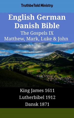 Cover of the book English German Danish Bible - The Gospels IX - Matthew, Mark, Luke & John by TruthBeTold Ministry