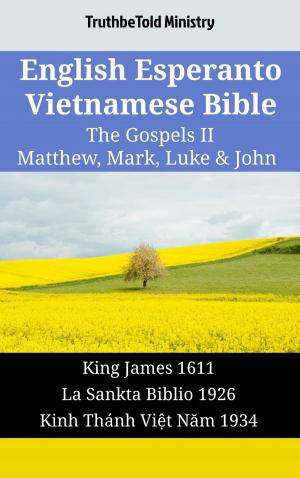 Cover of the book English Esperanto Vietnamese Bible - The Gospels II - Matthew, Mark, Luke & John by TruthBeTold Ministry