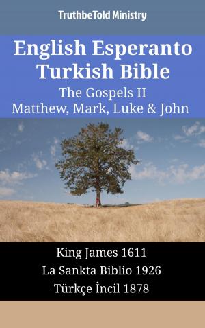 Cover of the book English Esperanto Turkish Bible - The Gospels II - Matthew, Mark, Luke & John by TruthBeTold Ministry
