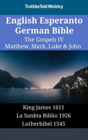 Cover of the book English Esperanto German Bible - The Gospels IV - Matthew, Mark, Luke & John by TruthBeTold Ministry, Robert Jamieson, Andrew Robert Fausset, David Brown