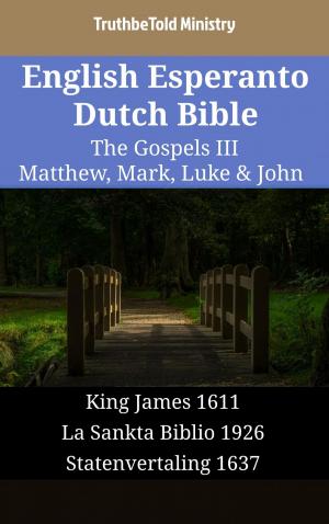 Cover of the book English Esperanto Dutch Bible - The Gospels III - Matthew, Mark, Luke & John by TruthBeTold Ministry