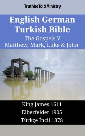 Cover of the book English German Turkish Bible - The Gospels V - Matthew, Mark, Luke & John by TruthBeTold Ministry
