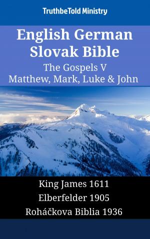 bigCover of the book English German Slovak Bible - The Gospels V - Matthew, Mark, Luke & John by 