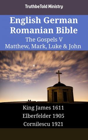 Cover of the book English German Romanian Bible - The Gospels V - Matthew, Mark, Luke & John by TruthBeTold Ministry