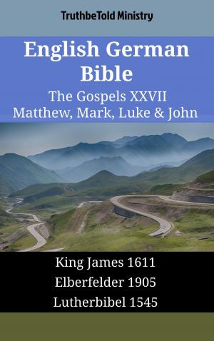 Cover of the book English German Bible - The Gospels XXVII - Matthew, Mark, Luke & John by TruthBeTold Ministry
