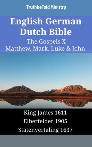 Cover of the book English German Dutch Bible - The Gospels X - Matthew, Mark, Luke & John by TruthBeTold Ministry