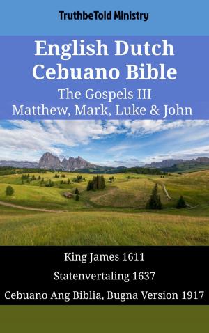 Cover of the book English Dutch Cebuano Bible - The Gospels III - Matthew, Mark, Luke & John by TruthBeTold Ministry