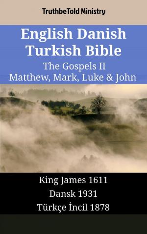 Cover of the book English Danish Turkish Bible - The Gospels II - Matthew, Mark, Luke & John by 