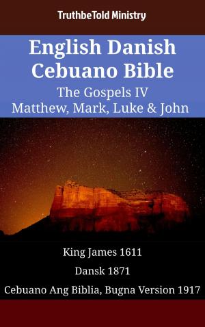 Cover of the book English Danish Cebuano Bible - The Gospels IV - Matthew, Mark, Luke & John by TruthBeTold Ministry