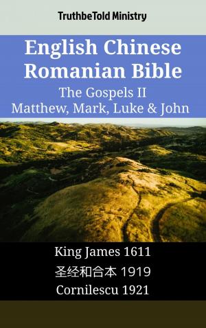 Cover of the book English Chinese Romanian Bible - The Gospels II - Matthew, Mark, Luke & John by TruthBeTold Ministry