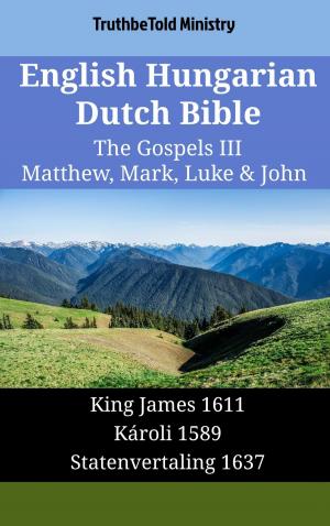 bigCover of the book English Hungarian Dutch Bible - The Gospels III - Matthew, Mark, Luke & John by 