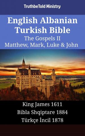Cover of the book English Albanian Turkish Bible - The Gospels II - Matthew, Mark, Luke & John by TruthBeTold Ministry, Robert Jamieson, Andrew Robert Fausset, David Brown